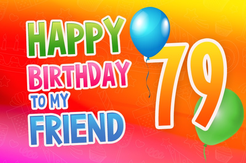 Happy 79th Birthday my Friend Image