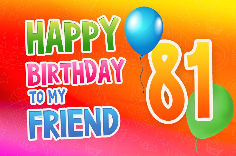 Happy 81st Birthday my Friend Image