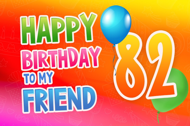 Happy 82nd Birthday my Friend Image