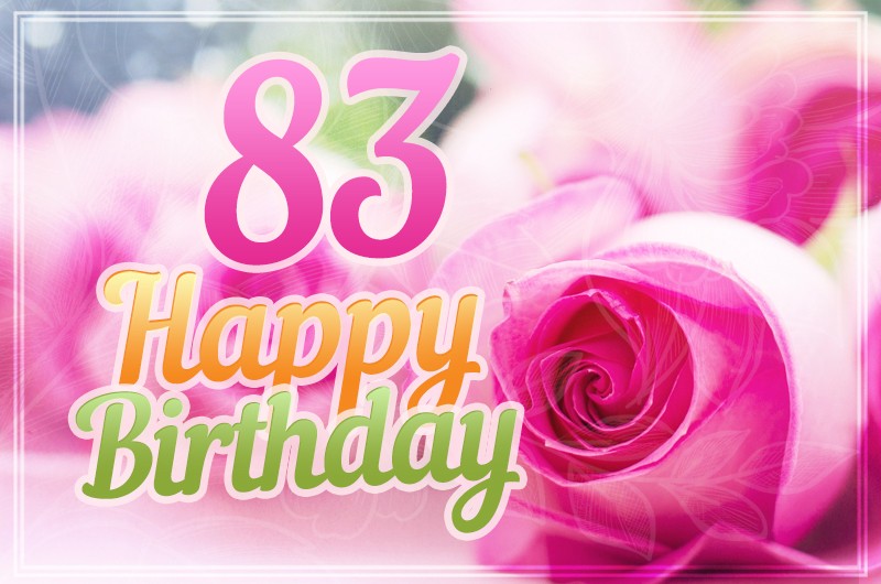 Happy 83rd Birthday image with pink roses