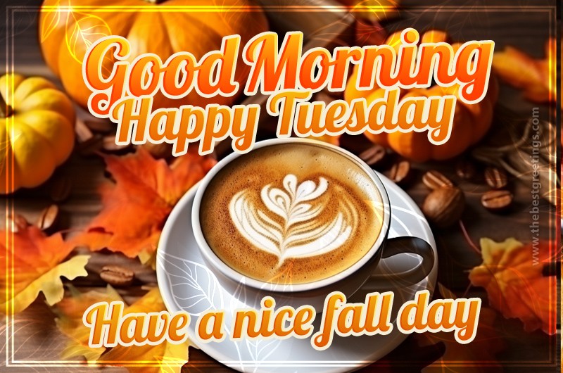 Good Morning Happy Tuesday fall image with cappuccino