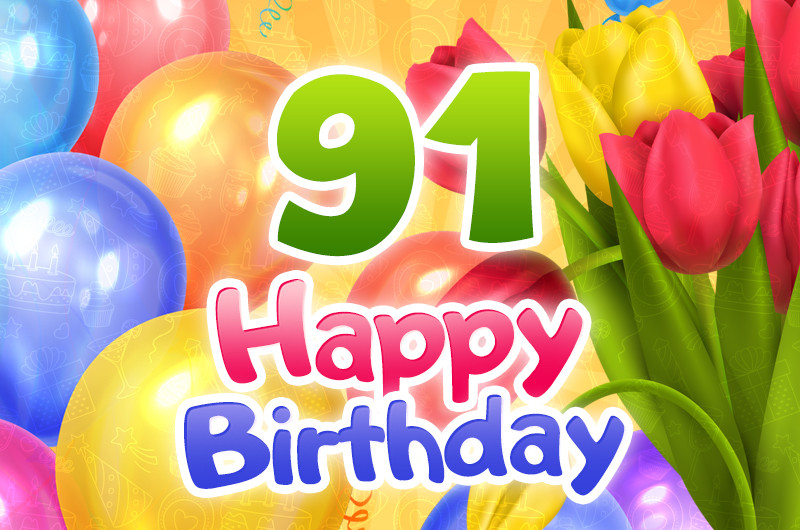 Happy 91st Birthday card with colorful tulips an balloons