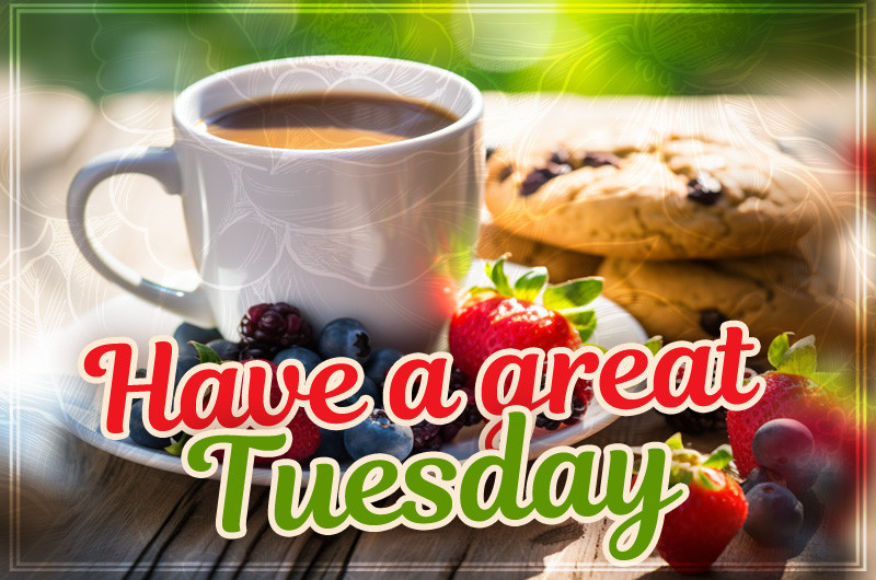 Have a great tuesday picture with coffee, berries and cookies