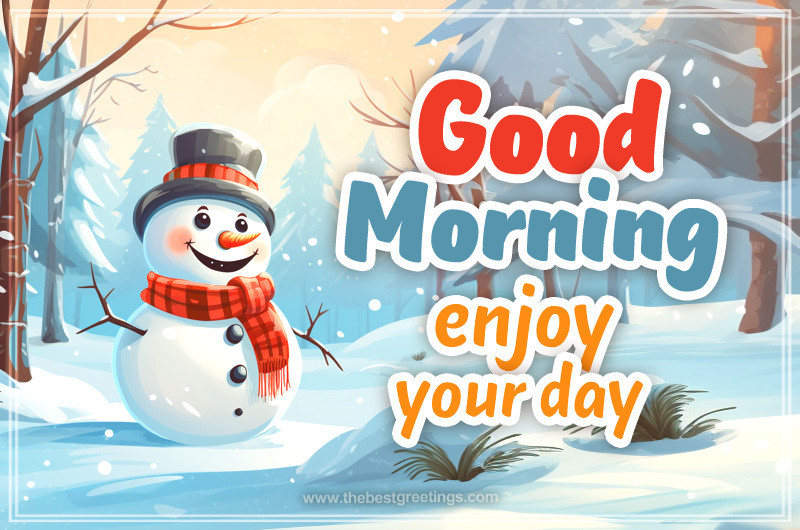 Good Morning Enjoy Your Day Winter image with a cute cartoon snowman