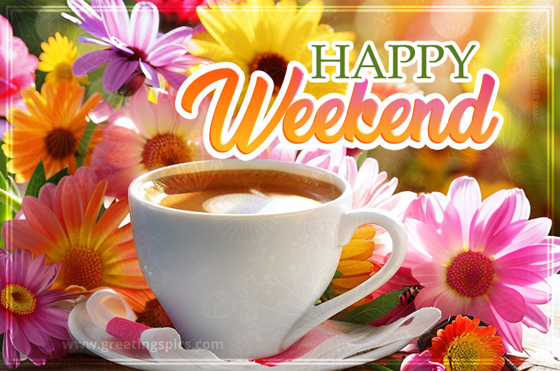 Happy Weekend image with colorful flowers and coffee