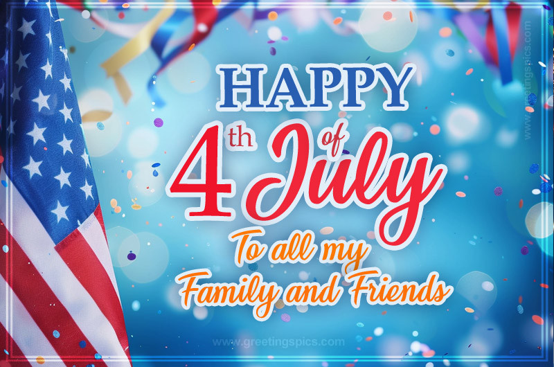 Wishing All My Family And Friends A Happy 4th Of July Beautiful Greeting Card