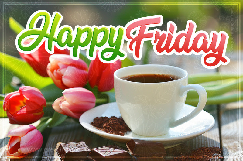 Happy Friday picture with tulips, cup of coffee and chocolate