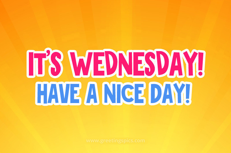 It's Wednesday have a Nice Day picture with bright background