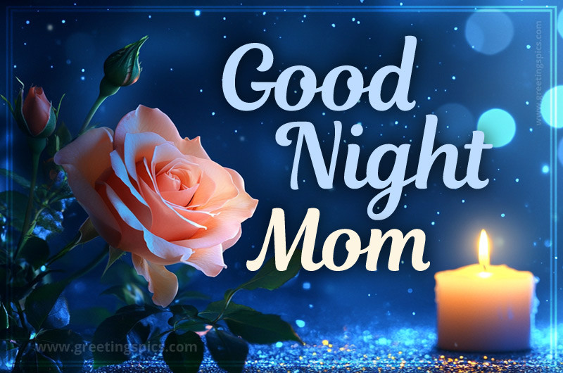 Good Night Mom a picture of a beautiful rose and a candle