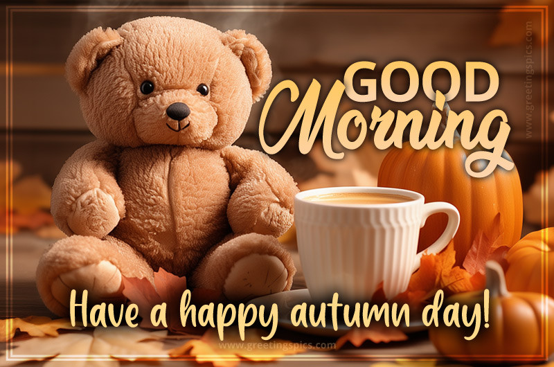 Good Morning have a Happy Autumn day image with cute teddy bear