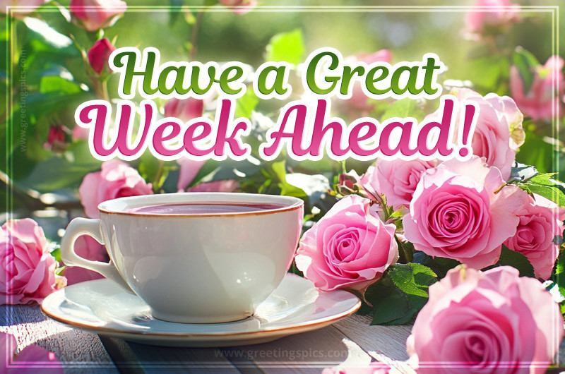 Have a Great Week Ahead image with beautiful roses and a cup of coffee