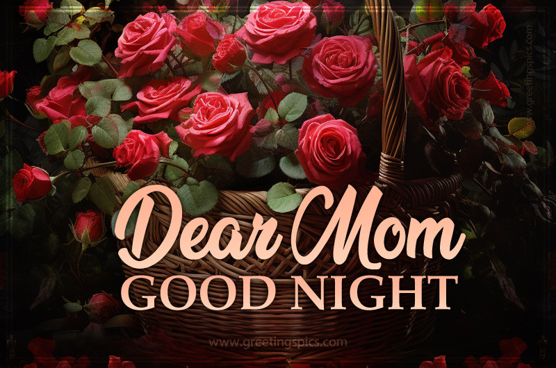 Dear Mom Good Night a picture of a beautiful basket of roses