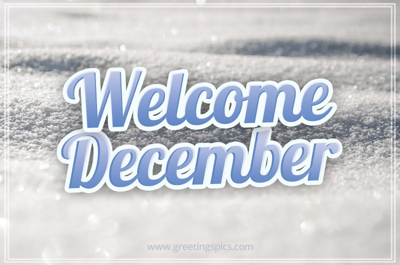 Welcome December picture with beautiful winter white snow