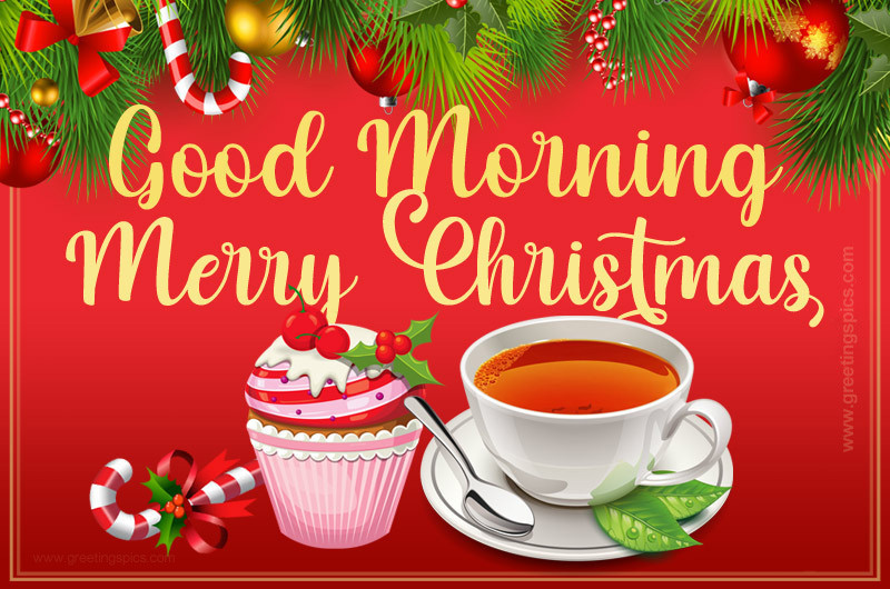 Good Morning and Merry Christmas picture with cup of tea and cupcake