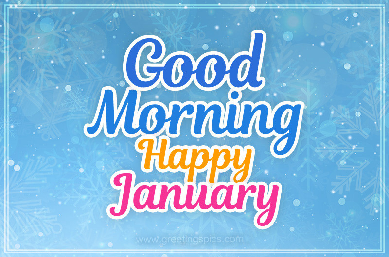 Good Moring Happy January image with snowflakes and colorful inscription