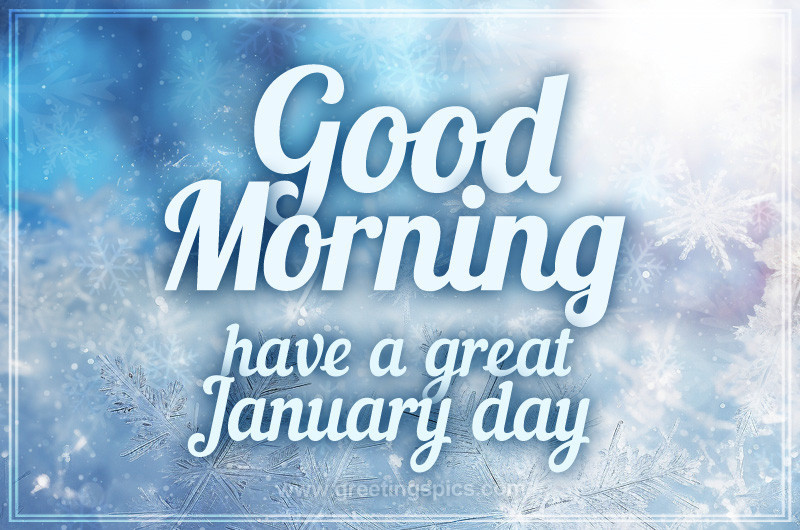 Good Moring have a Great January Day image a beautiful snowy background