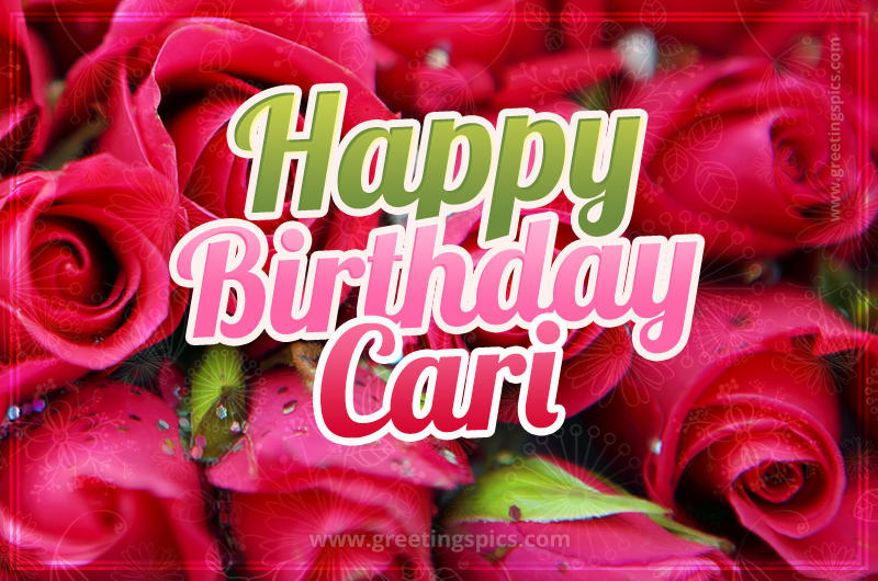 Happy Birthday Cari beautiful Image with red roses