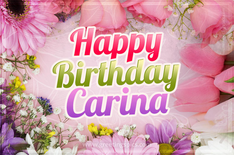 Happy Birthday Carina Picture with beautiful flowers