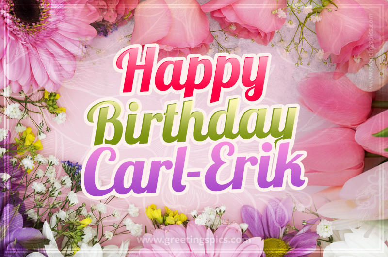 Happy Birthday Carl-Erik Picture with beautiful flowers