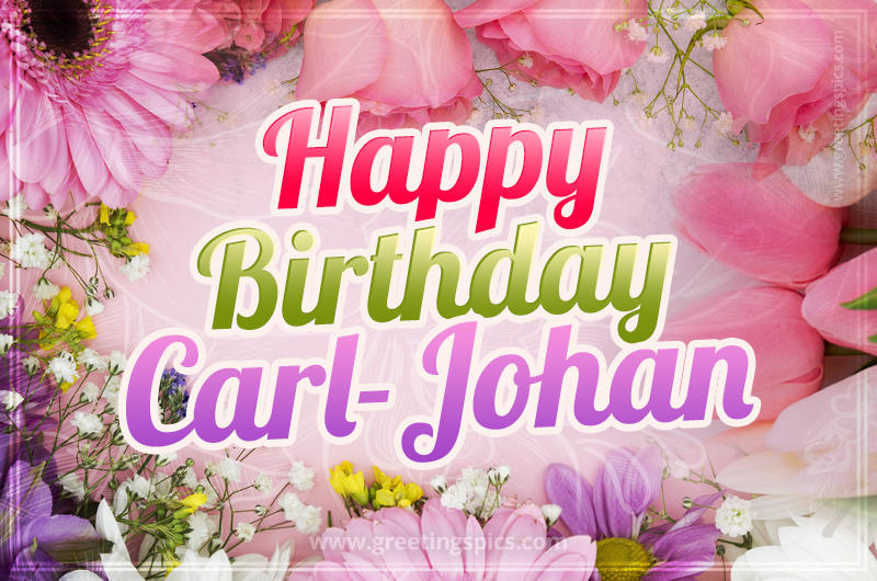 Happy Birthday Carl-Johan Picture with beautiful flowers