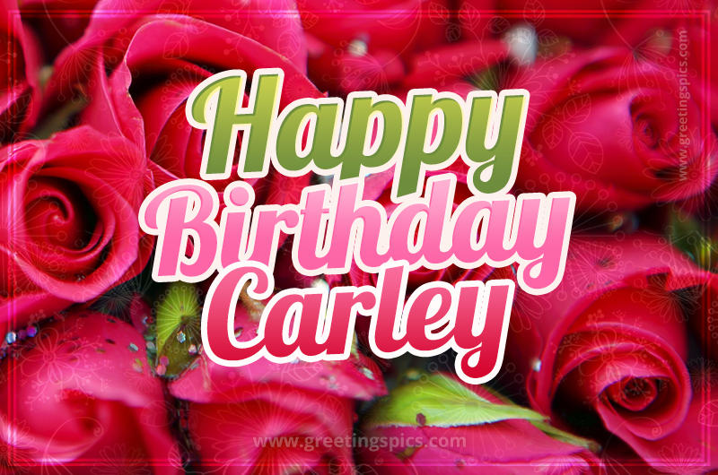 Happy Birthday Carley beautiful Image with red roses