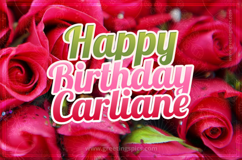 Happy Birthday Carliane beautiful Image with red roses