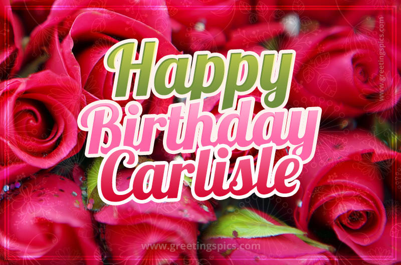 Happy Birthday Carlisle beautiful Image with red roses