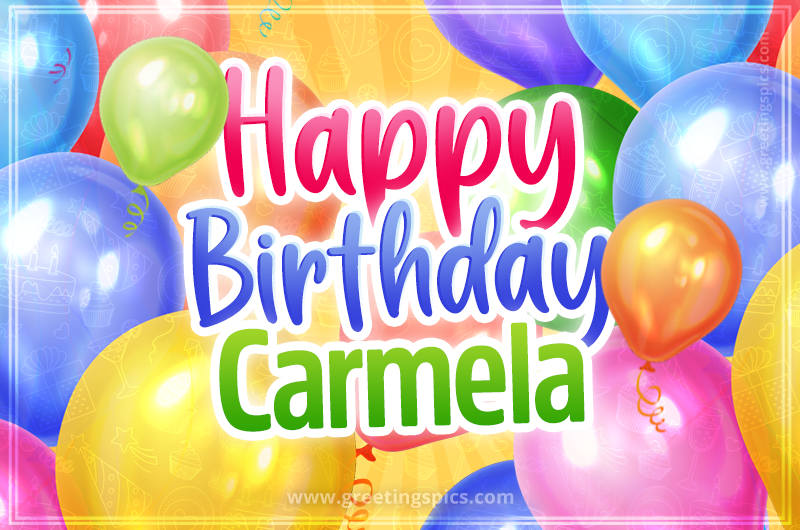 Happy Birthday Carmela Image with colorful balloons