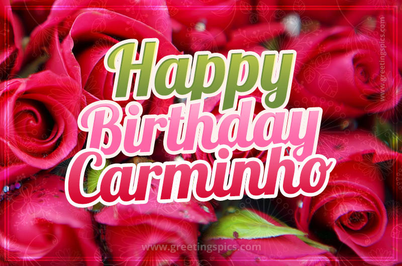 Happy Birthday Carminho beautiful Image with red roses