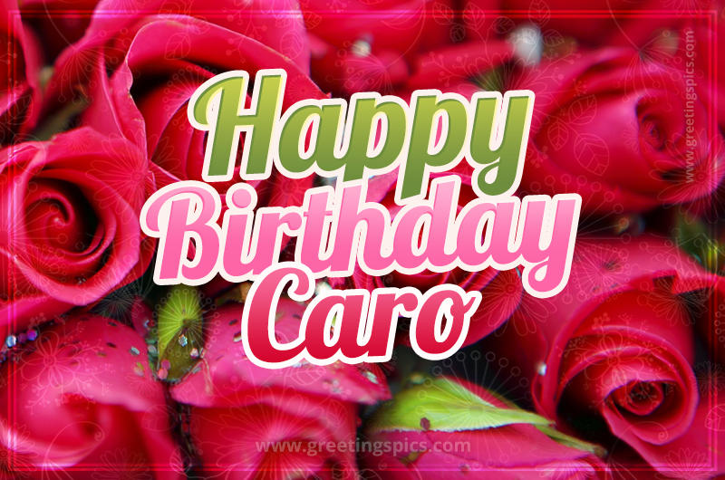 Happy Birthday Caro beautiful Image with red roses