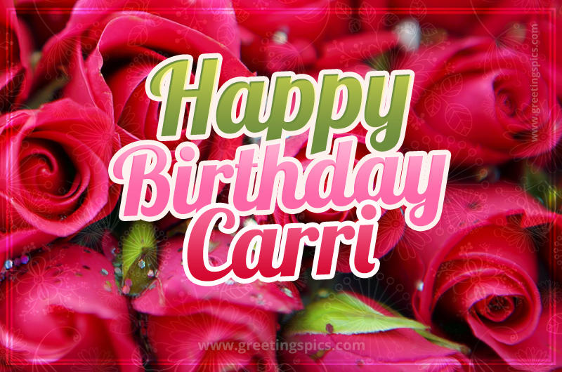 Happy Birthday Carri beautiful Image with red roses