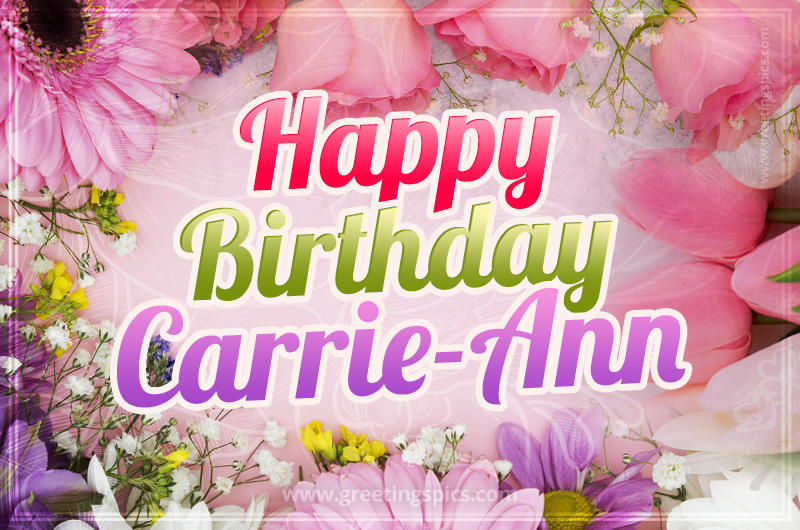 Happy Birthday Carrie-Ann Picture with beautiful flowers