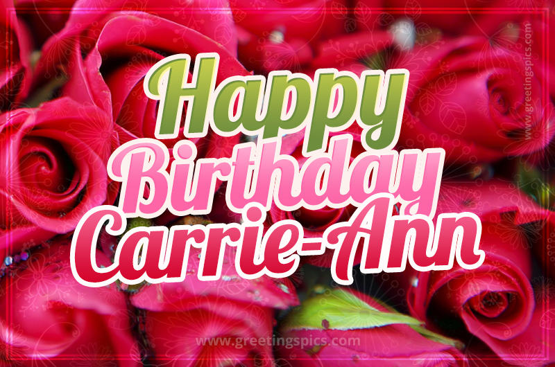 Happy Birthday Carrie-Ann beautiful Image with red roses