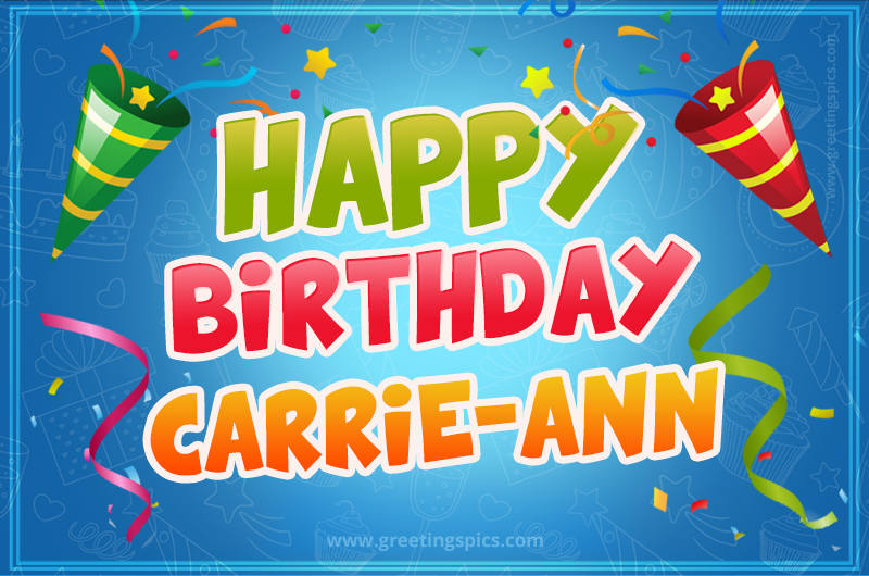 Happy Birthday Carrie-Ann picture with confetti and party poppers