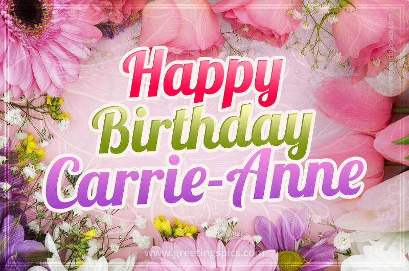 Happy Birthday Carrie-Anne Picture with beautiful flowers