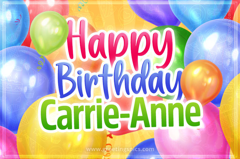 Happy Birthday Carrie-Anne Image with colorful balloons