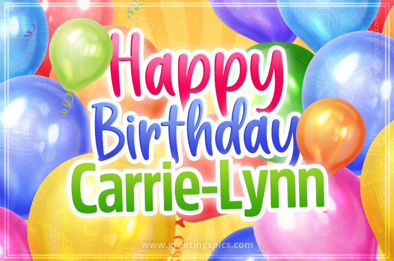 Happy Birthday Carrie-Lynn Image with colorful balloons