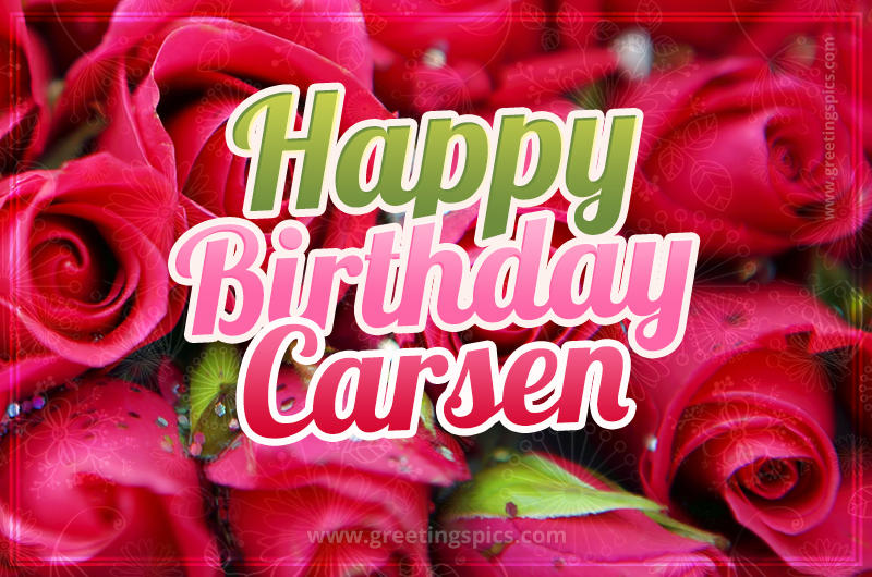 Happy Birthday Carsen beautiful Image with red roses