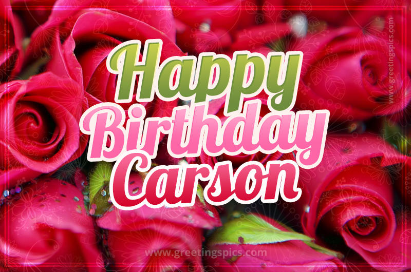 Happy Birthday Carson beautiful Image with red roses