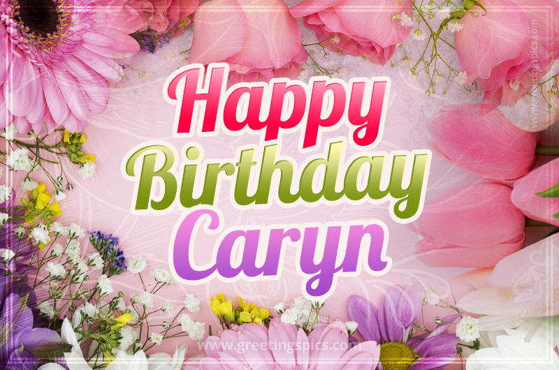 Happy Birthday Caryn Picture with beautiful flowers