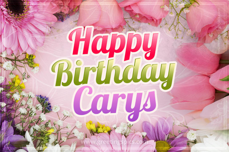 Happy Birthday Carys Picture with beautiful flowers