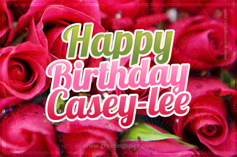 Happy Birthday Casey-lee beautiful Image with red roses