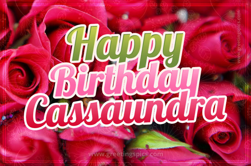 Happy Birthday Cassaundra beautiful Image with red roses