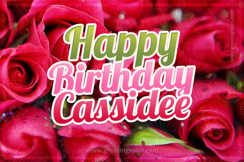 Happy Birthday Cassidee beautiful Image with red roses