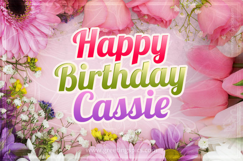 Happy Birthday Cassie Picture with beautiful flowers