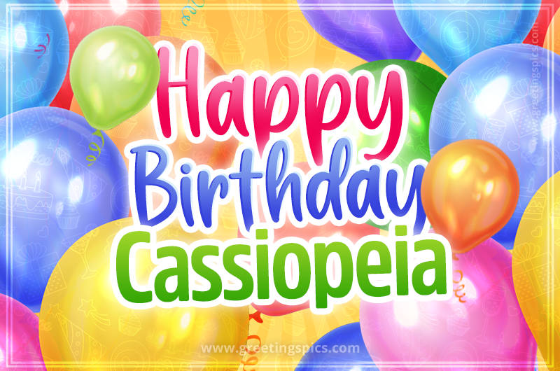 Happy Birthday Cassiopeia Image with colorful balloons