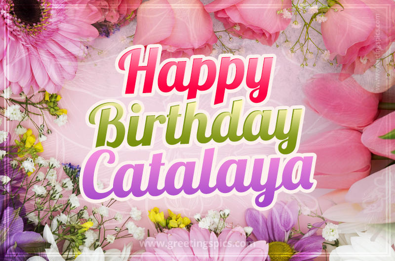 Happy Birthday Catalaya Picture with beautiful flowers