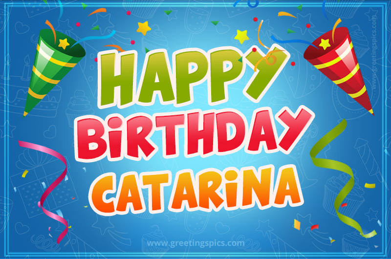 Happy Birthday Catarina picture with confetti and party poppers