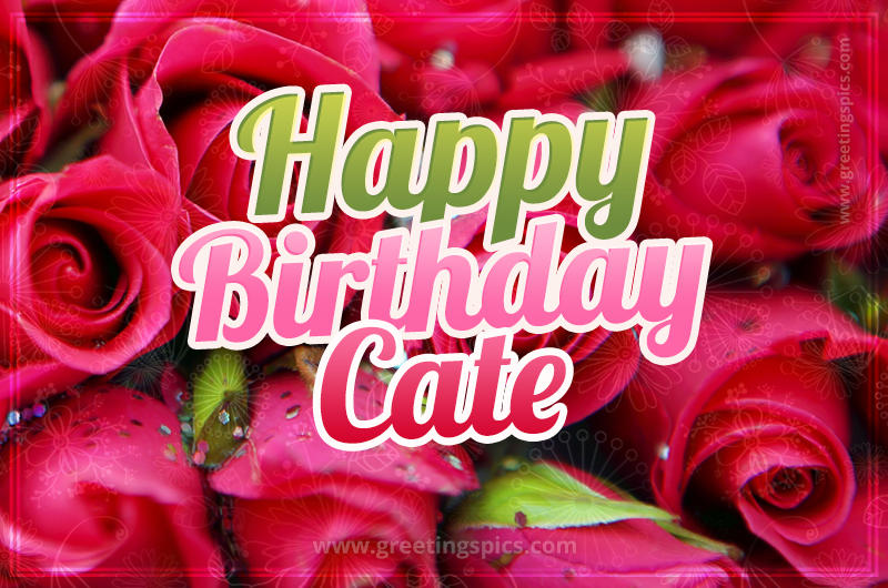 Happy Birthday Cate beautiful Image with red roses