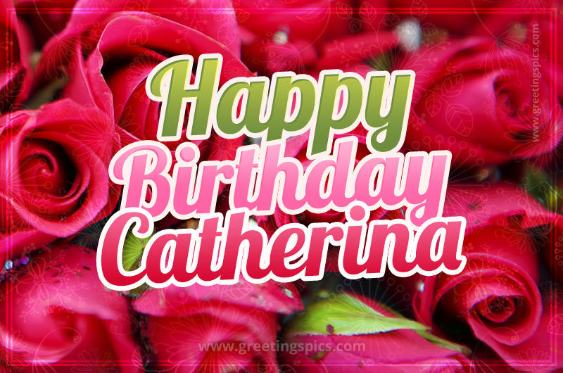 Happy Birthday Catherina beautiful Image with red roses